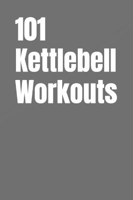 101 Kettlebell Workouts: A Complete Collection of Kettlebell Strength, Power, HIIT, and Conditioning Workouts for All Fitness Levels - Dominique Myers,Erik Myers - cover