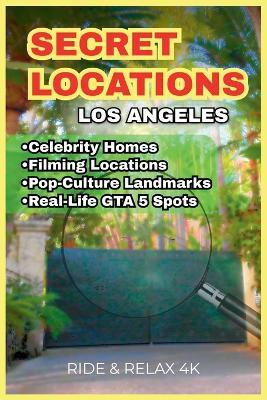 Secret Locations: Los Angeles: Filming Spots, Celebrity Homes, Historic Landmarks & GTA V Real-Life Locations - Ride & Relax 4k - cover