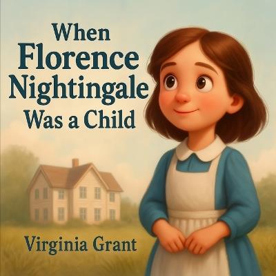 When Florence Nightingale Was a Child - Virginia Grant - cover