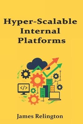 Hyper-Scalable Internal Platforms: Sharding, Federation, and Regional Topologies - James Relington - cover