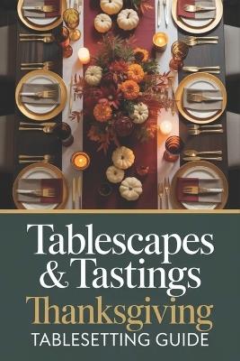 Tablescapes & Tastings: Thanksgiving Tablesetting Guide - Zenaide Sykes - cover