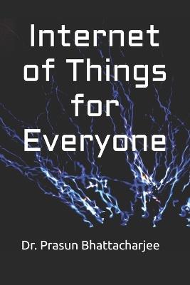 Internet of Things for Everyone - Prasun Bhattacharjee - cover