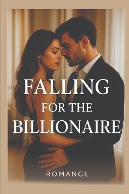 Falling for the Billionaire: "A Romantic Suspense Novel of Secrets, Luxury, and a Dangerous Love That Changes Everything" - M S Writes - cover