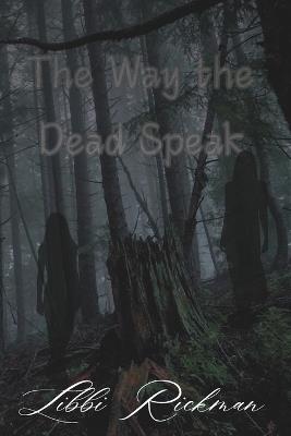 The Way the Dead Speak: Book 2: The Way the Guilty Fall Series - Libbi Rickman - cover