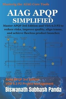 AIAG APQP Simplified: Master APQP 3rd Edition and VDA 6.3 P2 to reduce risks, improve quality, align teams, and achieve flawless product launches - Biswanath Subhash Panda - cover