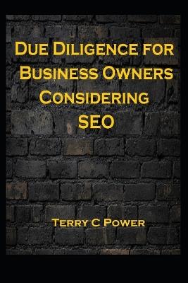 Due Diligence for Business Owners Considering SEO - Terry C Power - cover