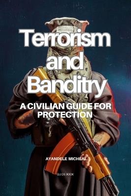 Terrorism and Banditry: A Civilian Guide for Protection - Ayandele Micheal - cover
