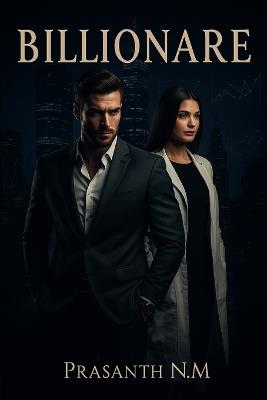 Billionaire: A twisted billionaire romance where lust becomes love, trust becomes fear, and one secret threatens everything they've built. - Prasanth N M - cover