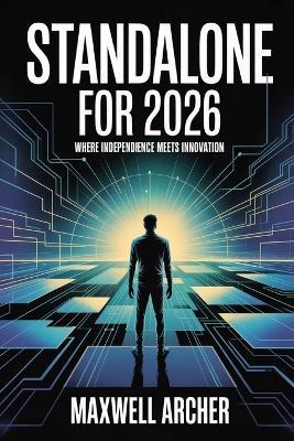 Standalone for 2026: Where Independence Meets Innovation - Maxwell Archer - cover