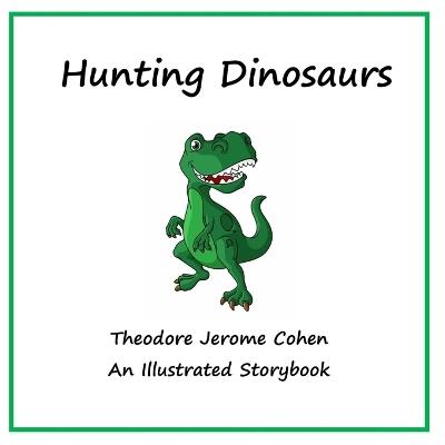 Hunting Dinosaurs - Theodore Jerome Cohen - cover