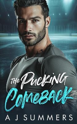 The Pucking Comeback: A Grumpy Sunshine Hockey Romance - A J Summers - cover