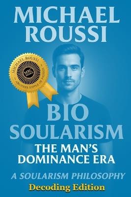 Bio Soularism: Decoding Edition: A Soularism Philosophy - Michael Roussi - cover