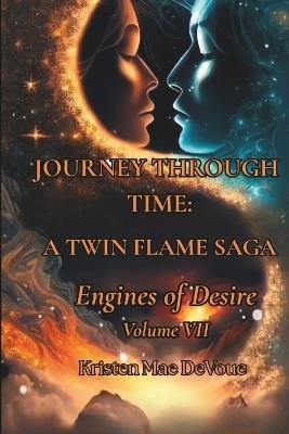 Journey Through Time: A Twin Flame Saga: Volume VII - Engines of Desire - Kristen Mae Devoue - cover