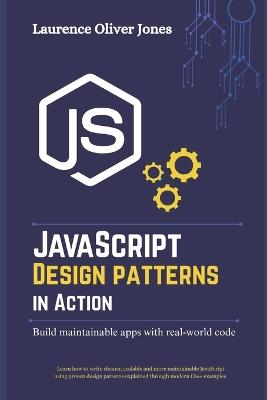 JavaScript Design Patterns in Action: Building Maintainable Apps with Real-World Code - Laurence Oliver Jones - cover