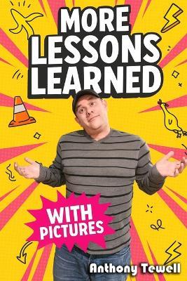 More Lessons Learned: With Pictures! - Anthony Tewell - cover