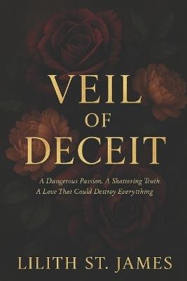 Veil of Deceit: A Dangerous Passion. A Shattering Truth. A Love That Could Destroy Everything. - Lilith St James - cover