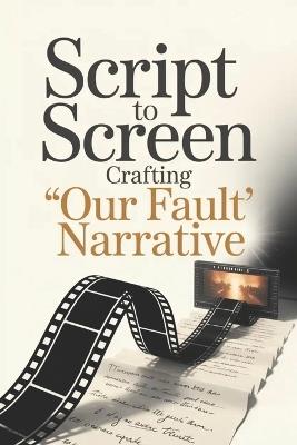 Script to Screen: Crafting 'Our Fault' Narrative - James Reese - cover