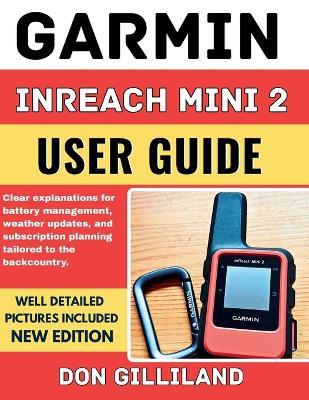 Garmin InReach Mini 2 User Guide: Clear explanations for battery management, weather updates, and subscription planning tailored to the backcountry. - Don Gilliland - cover