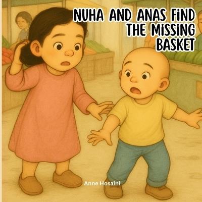 Nuha & Anas Find the Missing Basket: A Warm, Real-Life Adventure About Responsibility, Problem-Solving, and Working Together - Anne Hosaini - cover