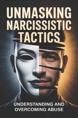 Unmasking Narcissistic Tactics: Understanding and Overcoming Abuse - Brittany James - cover
