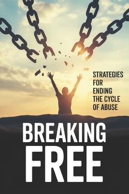 Breaking Free: Strategies for Ending the Cycle of Abuse - Quinton Maize - cover