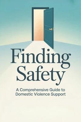 Finding Safety: A Comprehensive Guide to Domestic Violence Support - Wesley Greene - cover