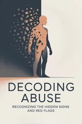 Decoding Abuse: Recognizing the Hidden Signs and Red Flags - Michael Updegrove - cover