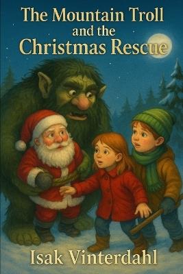 "The Mountain Troll and the Christmas Rescue" - Isak Vinterdahl - cover