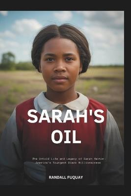 Sarah's oil: The Untold Life and Legacy of Sarah Rector: America's Youngest Black Millionairess - Randall Fuquay - cover