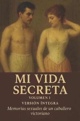 Mi Vida Secreta. Volumen I: Memorias sexuales de un caballero victoriano - Libros Augamar - cover