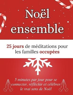 Noël ensemble: 25 jours de méditations pour les familles occupées: 5 minutes par jour pour se connecter, réfléchir et célébrer le vrai sens de Noël - Arabella Storm - cover