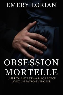 Obsession Mortelle: Une romance de mariage forcé avec un patron vengeur - Emery Lorian - cover