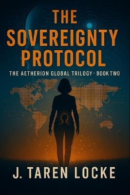The Sovereignty Protocol: The Aetherion Global Trilogy: Book Two - J Taren Locke - cover