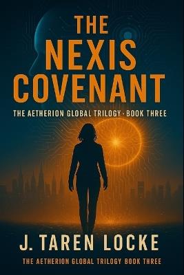 The Nexis Covenant: The Aetherion Global Trilogy: Book Three - J Taren Locke - cover