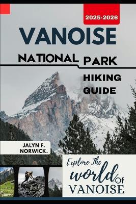 Vanoise National Park Hiking Guide 2025-2026 - Jalyn F Norwick - cover