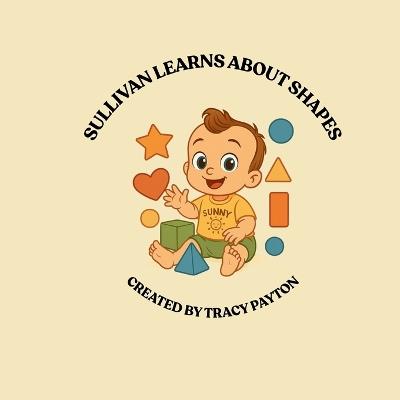 Sullivan Learns about Shapes: "A Early Learning Book of Shapes for Toddlers" - Tracy Payton - cover
