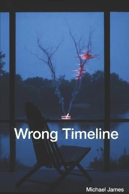 Wrong Timeline: A Quantum Glitch Novella - Michael James - cover