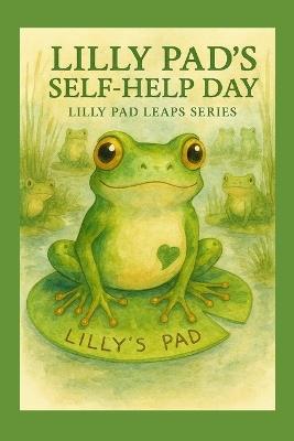 Lilly Pad and her Self Help Day: How a little frog learned she could do big things - Vicky Russ - cover