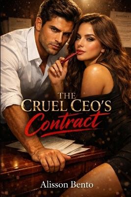 The Cruel CEO's Contract: An Enemies-to-Lovers, Forced Proximity Billionaire Boss Romance - Alisson Bento - cover