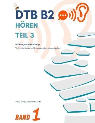 DTB B2 - Hören Teil 3: Prüfungsvorbereitung - Haithem Talbi,Kadir Öcal,Yeliz Öcal - cover
