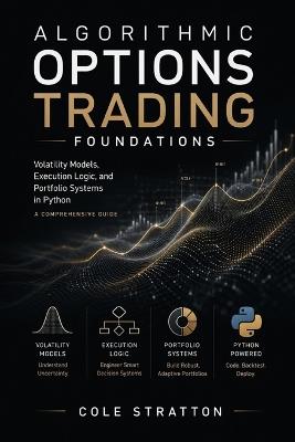 Algorithmic Options Trading Foundations: Volatility Models, Execution Logic, and Portfolio Systems in Python - Cole Stratton - cover