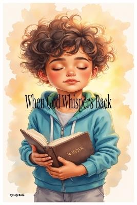 When God Whispers Back: A Gentle Story About Hearing God's Voice in Everyday Moments - Lily Rose - cover