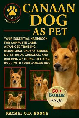 Canaan Dog as Pet: Your Essential Handbook for Complete Care, Advanced Training, Behavioral Understanding, Nutritional Guidance, and Building a Strong, Lifelong Bond with Your Canaan Dog - Rachel O D Boone - cover