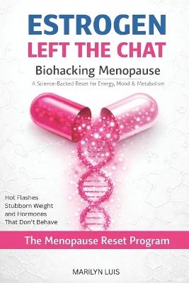 Estrogen Left the Chat: Hot Flashes, Stubborn Weight, and Hormones That Don't Behave - The Menopause Reset Program for Women. Meal Plan Included - Marilyn Luis - cover
