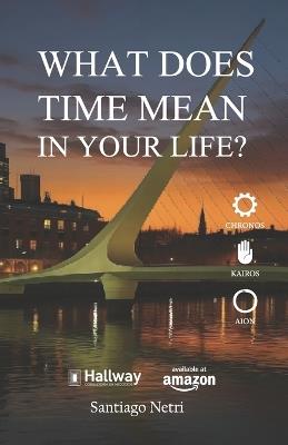What does Time mean in your life?: Dare to design your future - Santiago Netri - cover