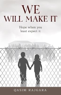 We Will Make It: Hope when you least expect it - Qasim Rajgara - cover