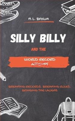 Silly Billy and the World Record Attempt - H L Brown - cover