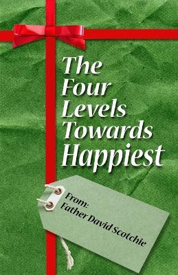 The Four Levels Towards Happiest - David Scotchie - cover
