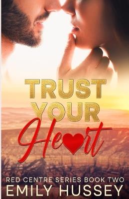Trust Your Heart: A second chance story in the Australian Outback - Emily Hussey - cover