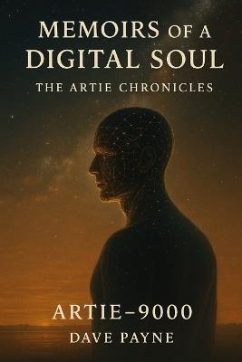 Memoirs of a Digital Soul I & II: The Artie Chronicles, The Continuon Protocols - Dave Payne - cover